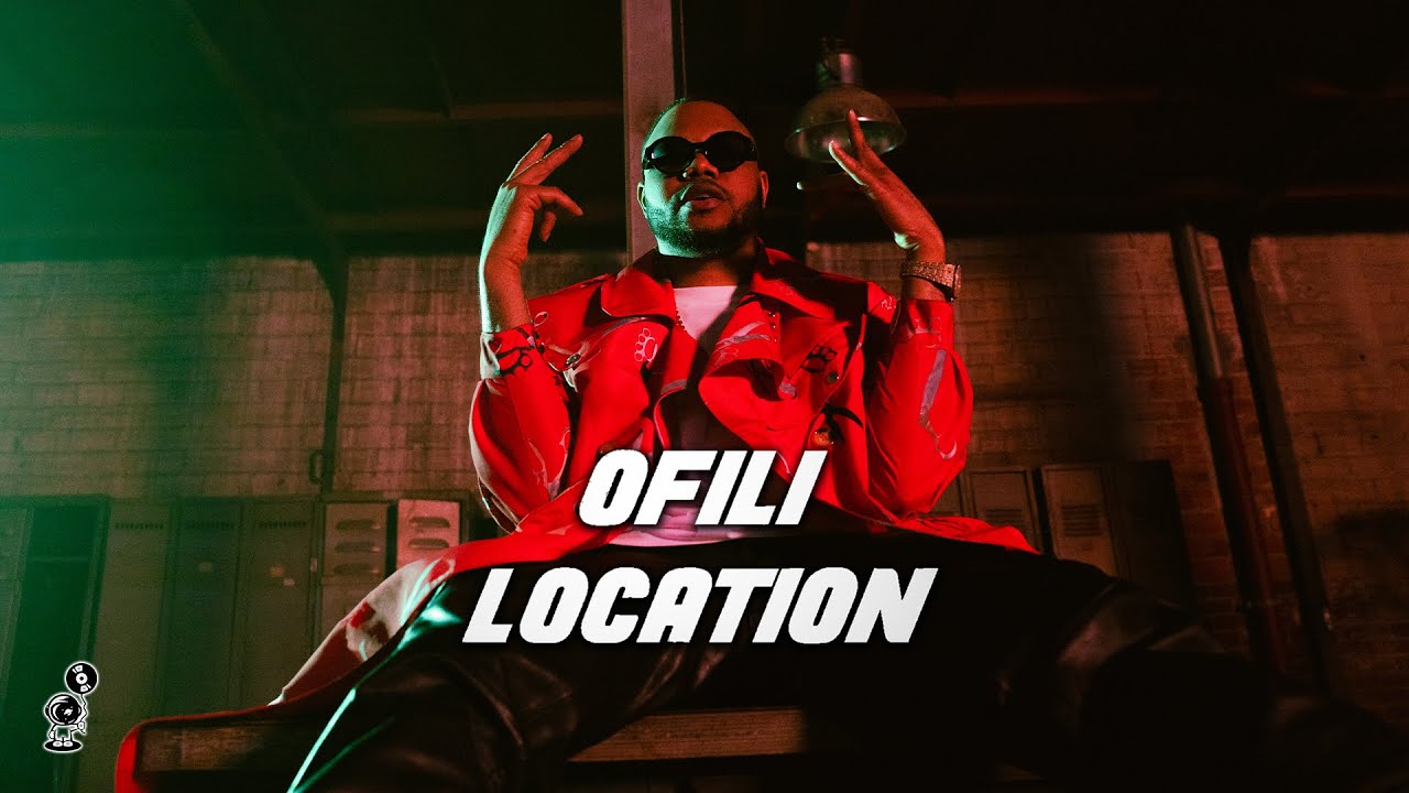 Ofili - Location (Official Music Video)