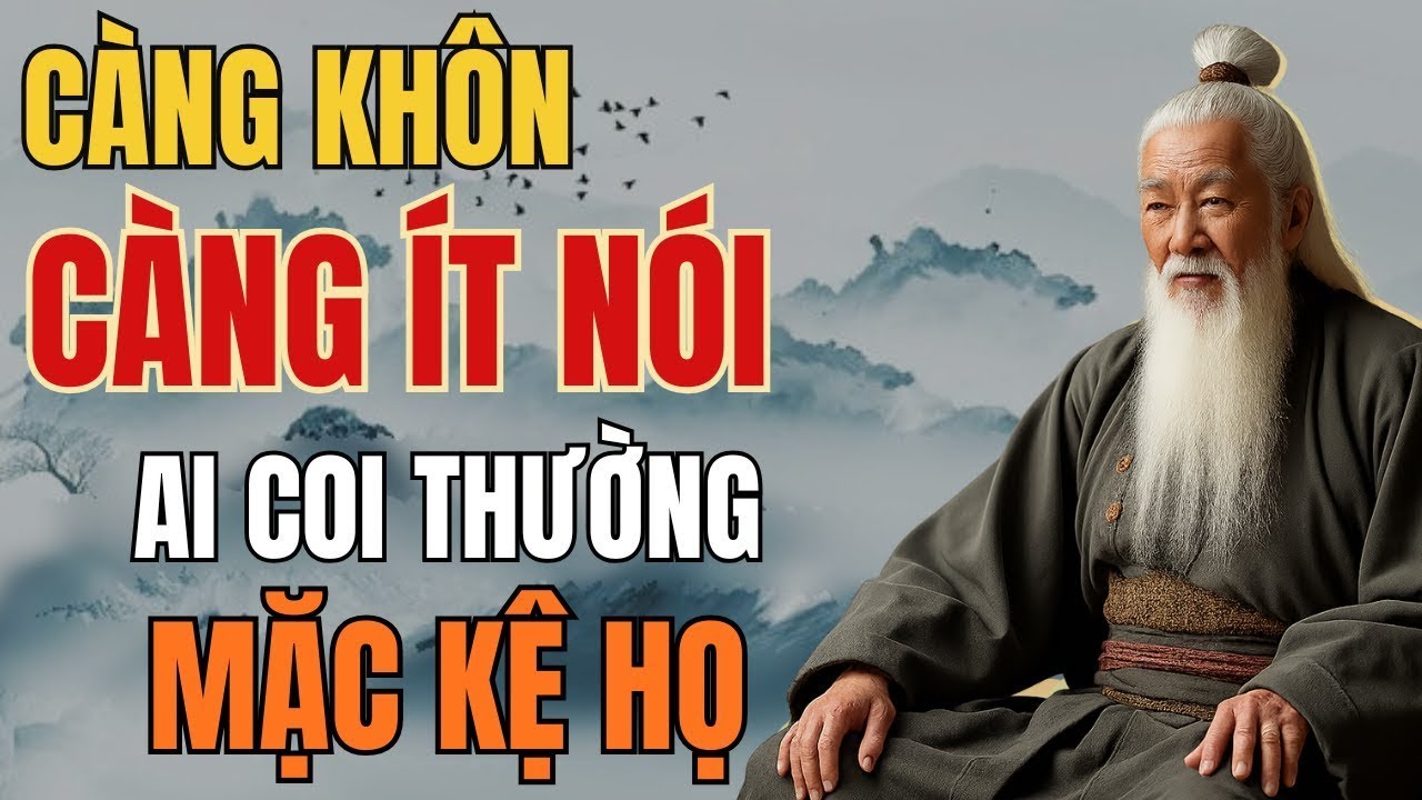 Cổ Nhân Dạy – Càng Khôn Càng Ít Nói, Ai Coi Thường Mặc Kệ Họ | Tinh Hoa Cổ Nhân