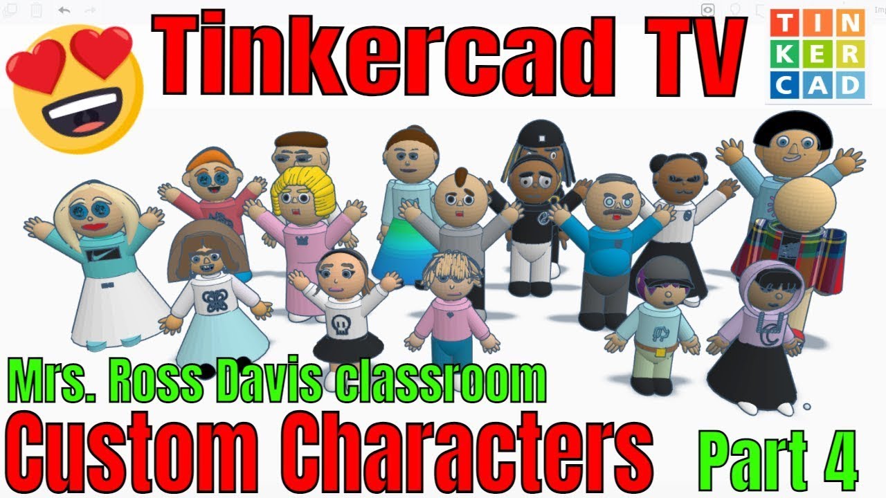 Tinkercad Characters of Mrs. Ross Davis Students Tinkercad TV Part 4