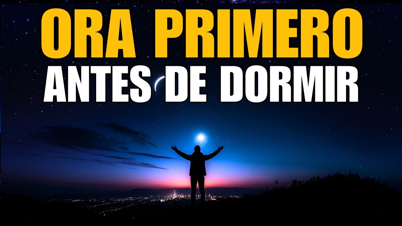 PON A DIOS PRIMERO ANTES DE DORMIR Y MIRA CÓMO TU VIDA CAMBIA | Oración de la Noche de Hoy