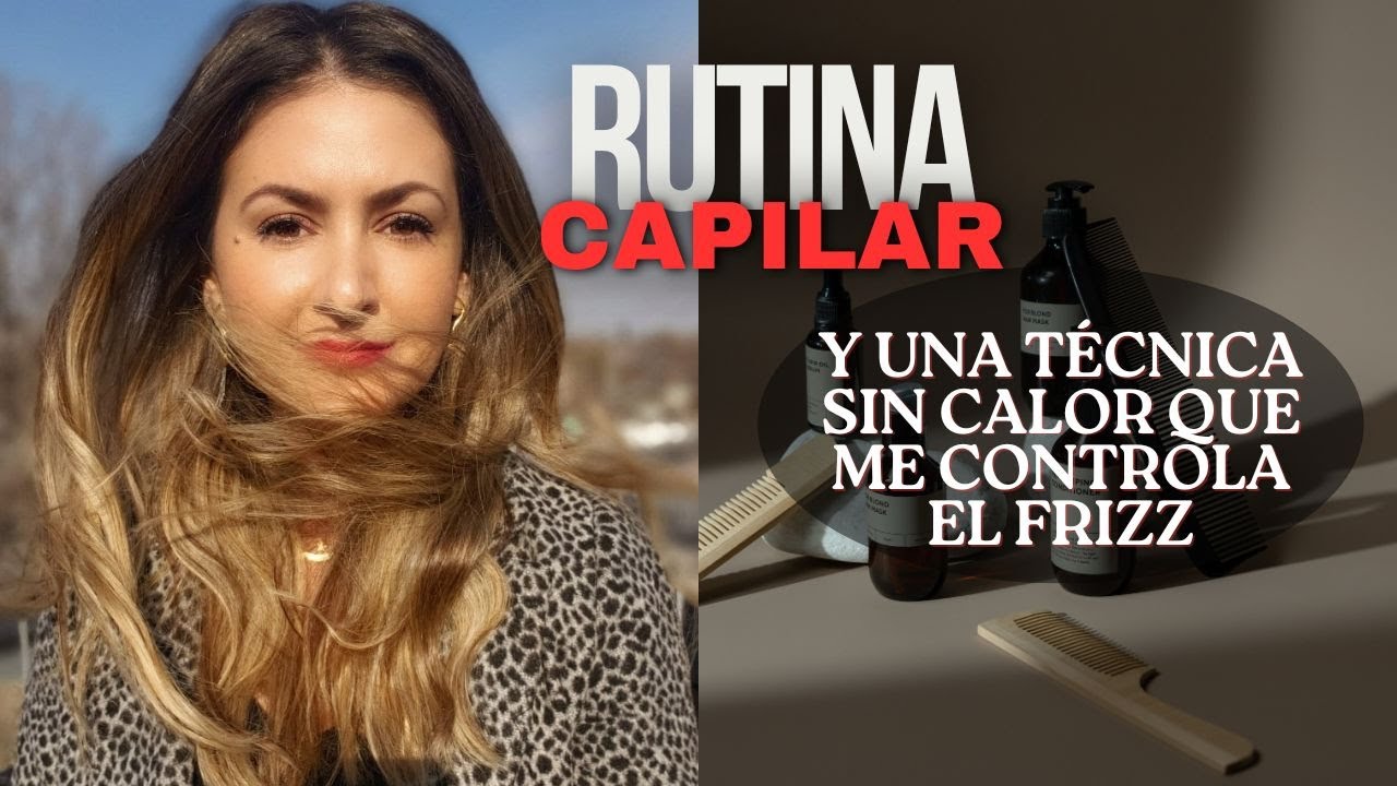 Rutina capilar y una técnica sin calor que me ha reparado el cabello y controlado el frizz.