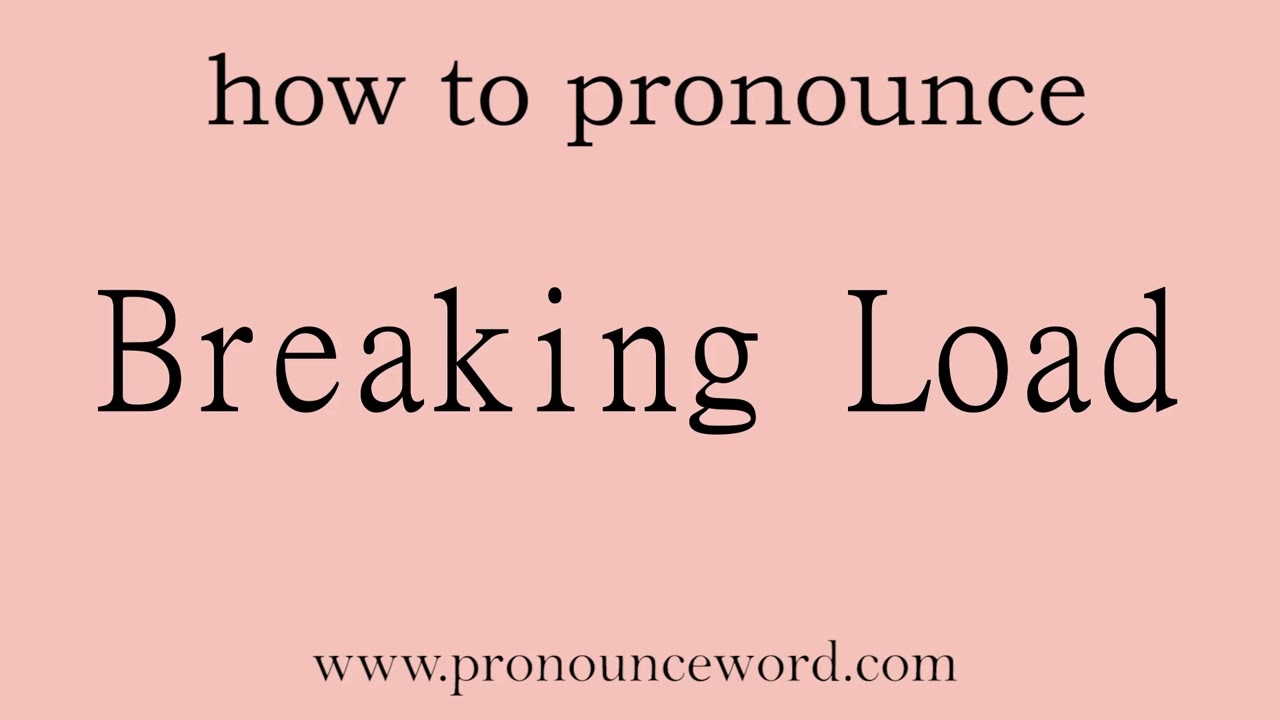 Breaking Load: How to pronounce Breaking Load in english (correct!).Start with B. Learn from me.