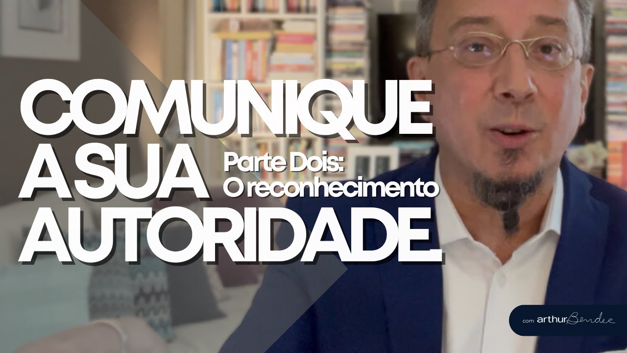 COMUNIQUE A SUA AUTORIDADE | Arthur Bender | Personal Branding