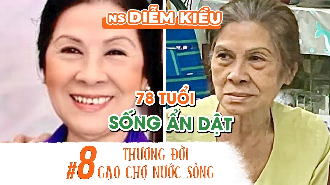 Thương Đời Gạo Chợ Nước Sông #8: NS DIỄM KIỀU sống ẩn dật làm bạn với tivi.