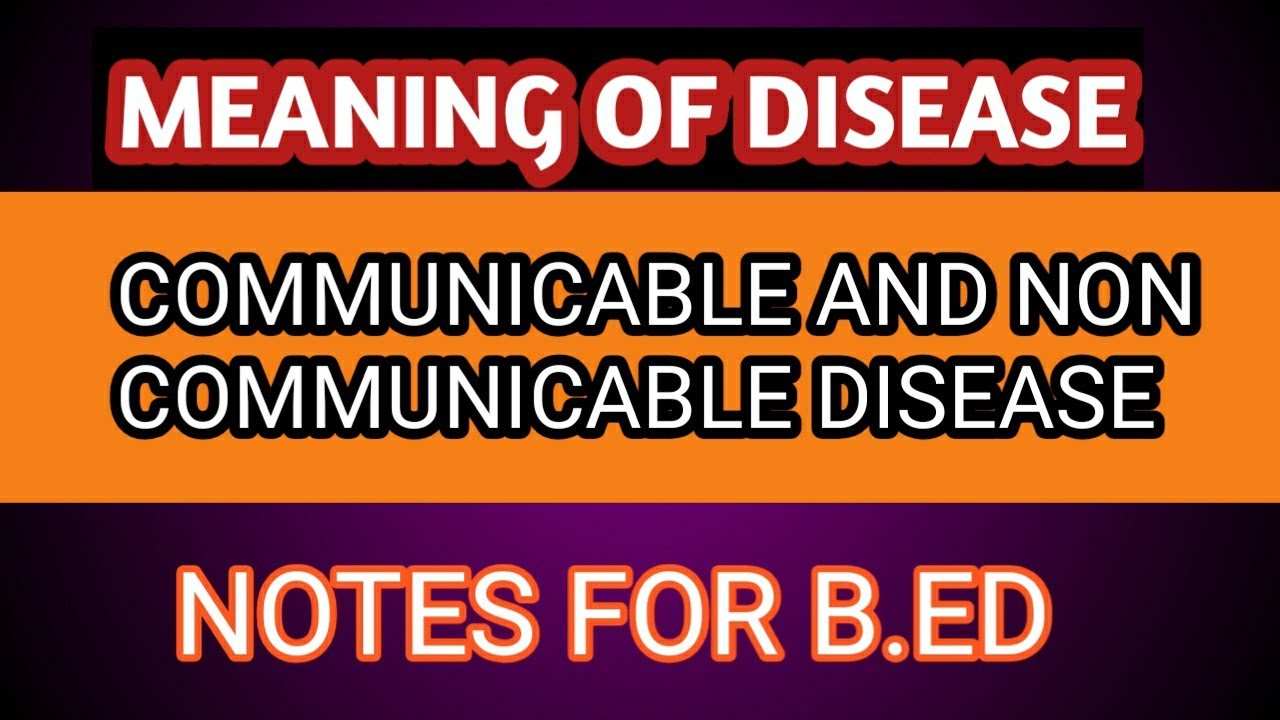 meaning of disease..Communicable disease and Non Communicable disease.B.ED notes health education