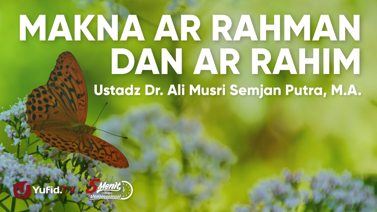 Makna Ar Rahman dan Ar Rahim - Ustadz Ali Musri Semjan Putra