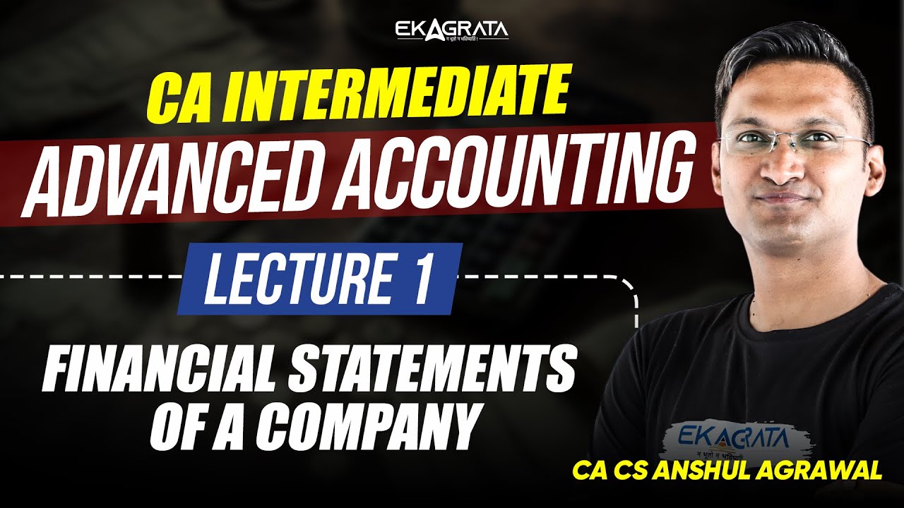 L1 - Financial Statements of a Company | CA Intermediate Advanced Accounting by CA CS Anshul Agrawal