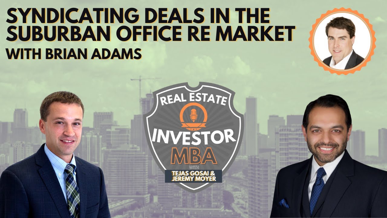 Ep 24: REI MBA - Brian Adams - Syndicating Deals Within the Suburban Office Real Estate Market