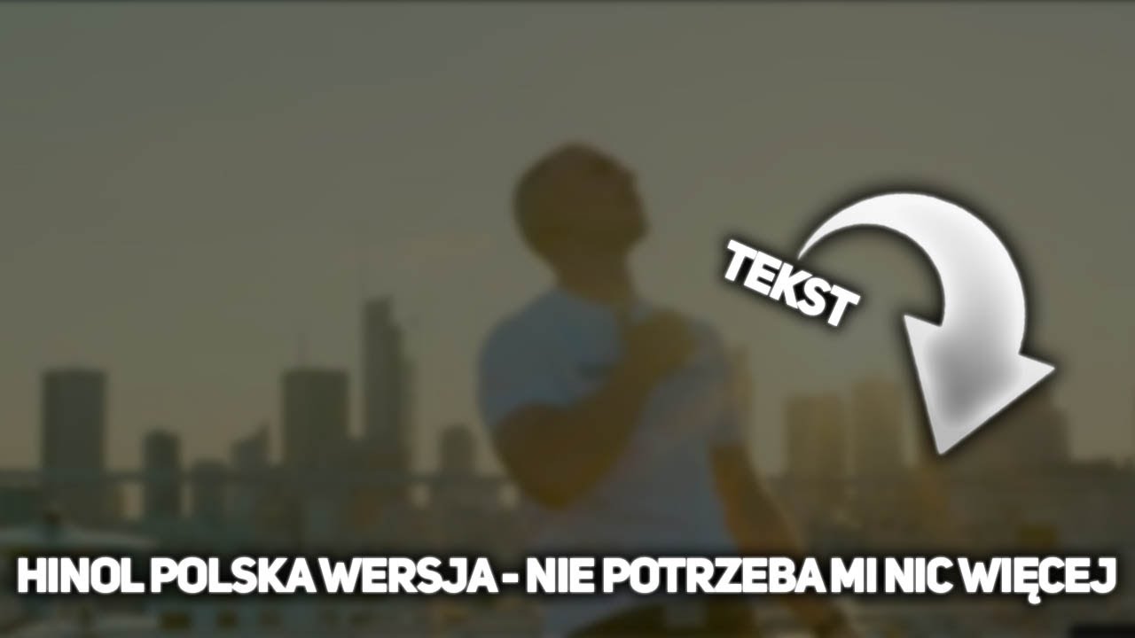 Hinol Polska Wersja - Nie potrzeba mi nic więcej [TEKST]