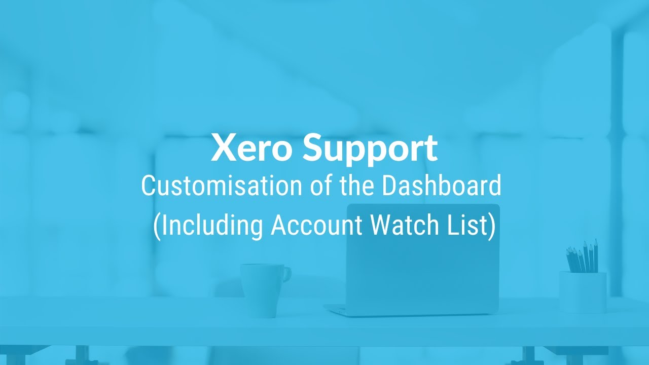 Xero Support: Customisation of the Dashboard (Including Account Watchlist)