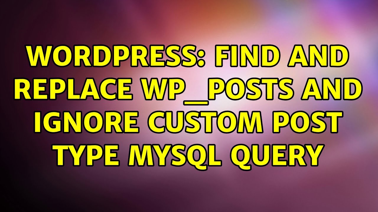Wordpress: FIND and REPLACE wp_posts AND IGNORE custom post type mysql query