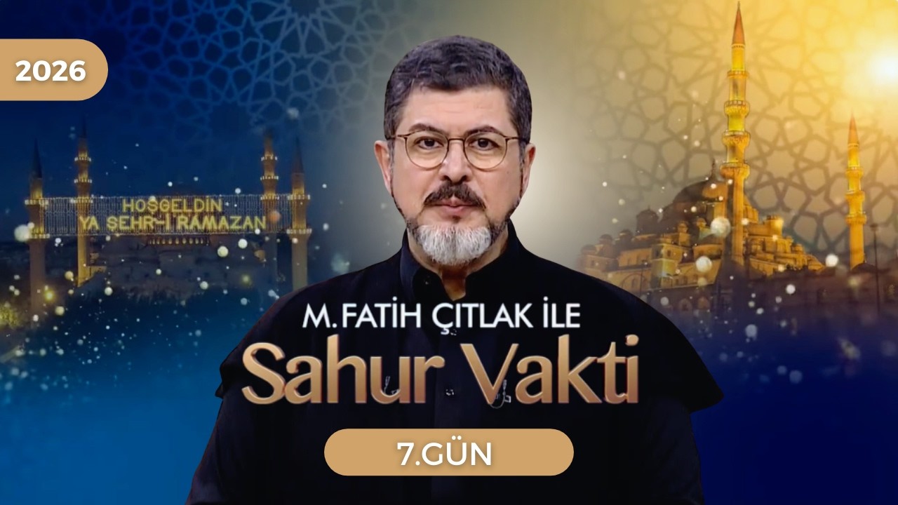 M. Fatih Çıtlak ile Sahur Vakti | 7. GÜN | 25.02.2026