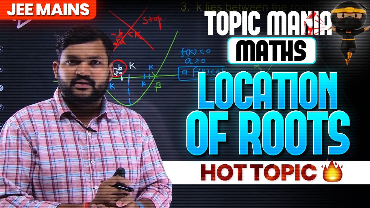 Location of Roots से अब डरना नहीं है | Important Topic for JEE Mains | Topic Mania Maths | One Shot