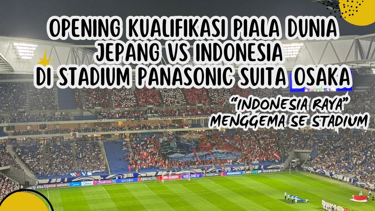 OPENING KUALIFIKASI PIALA DUNIA JEPANG VS INDONESIA DI STADIUM PANASONIC SUITA OSAKA #timnasday