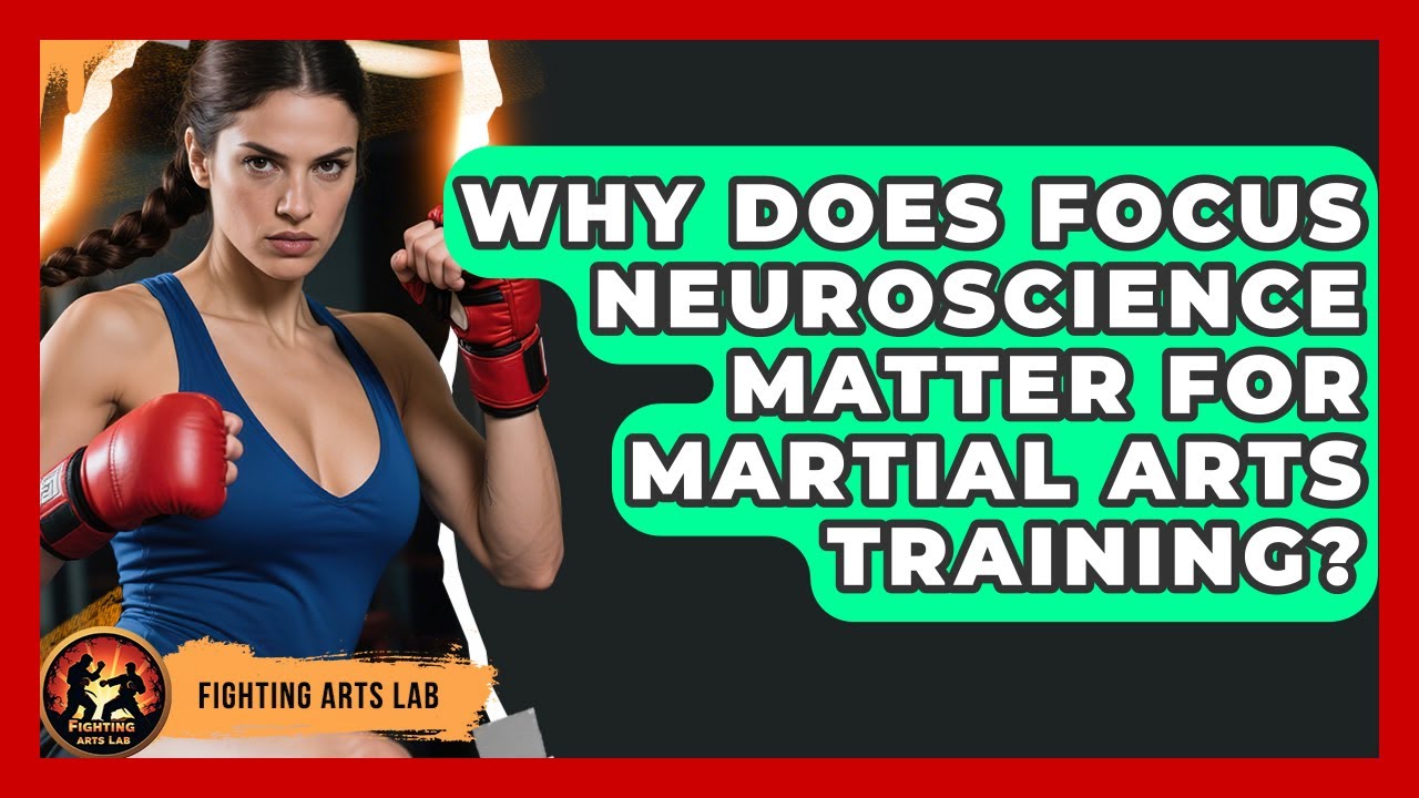 Why Does Focus Neuroscience Matter For Martial Arts Training? - Fighting Arts Lab