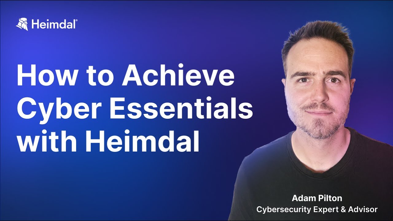How to achieve Cyber Essentials with Heimdal