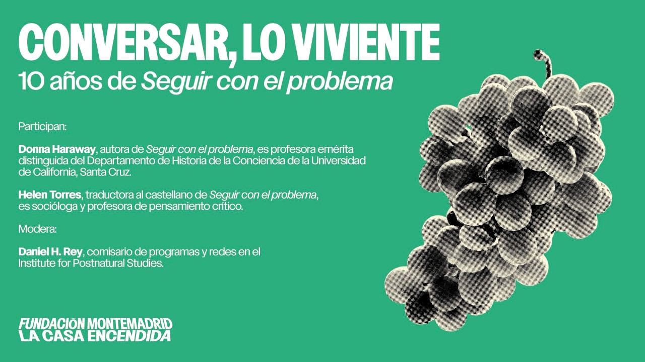 10 a&ntilde;os de &ldquo;Seguir con el problema&rdquo; | Donna Haraway y Helen Torres. Ciclo &ldquo;Conversar, lo viviente&rdquo;