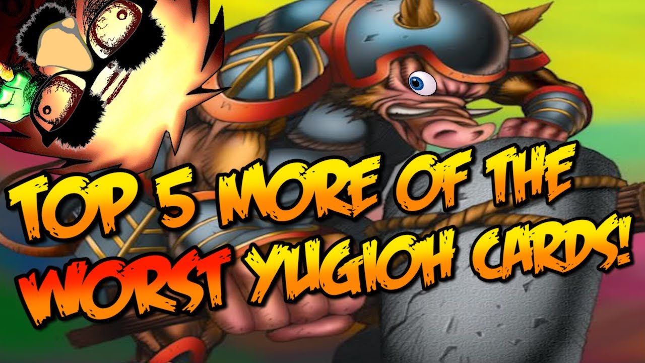TOP 5 MORE OF THE WORST YUGIOH CARDS!