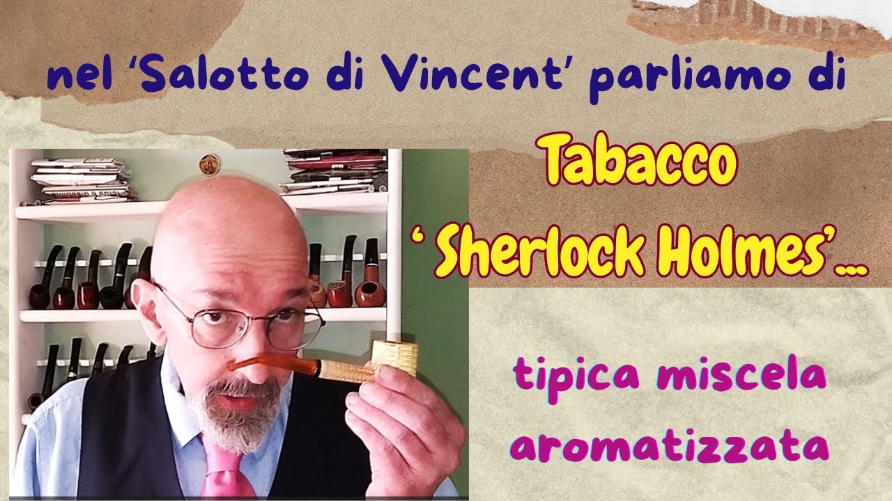 Vi parlo del tabacco aromatico: 'Sherlock Holmes'.