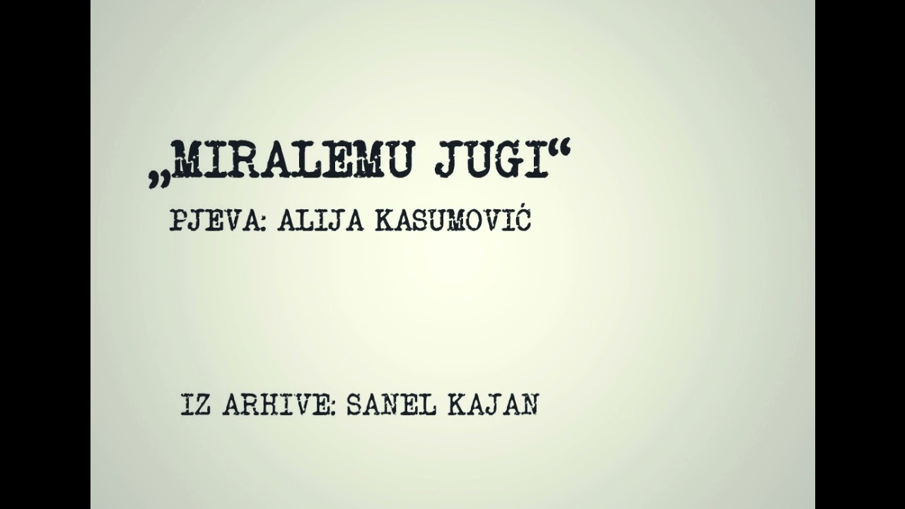 MIRALEMU JUGI - ALIJA KASUMOVIC