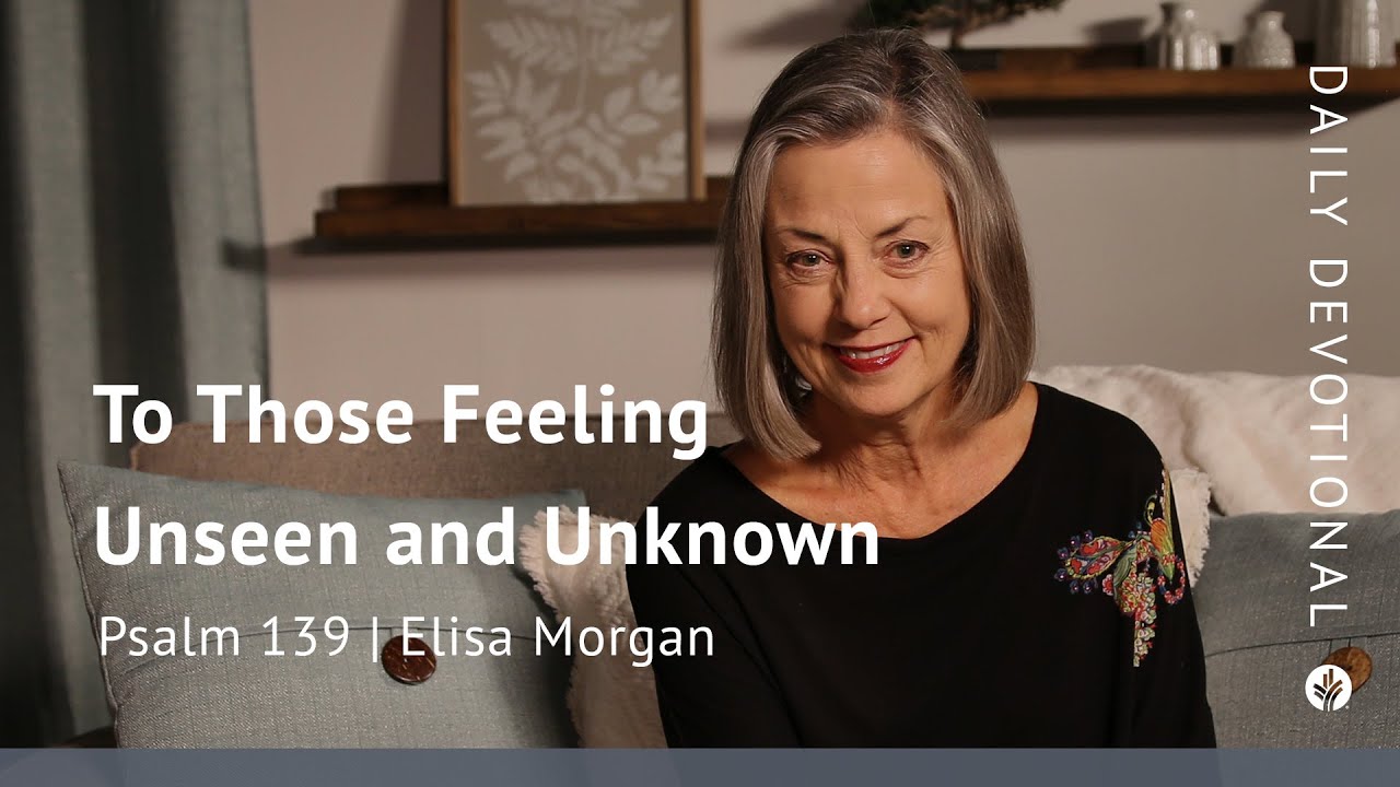 To Those Feeling Unseen and Unknown | Psalm 139 | Our Daily Bread Video Devotional