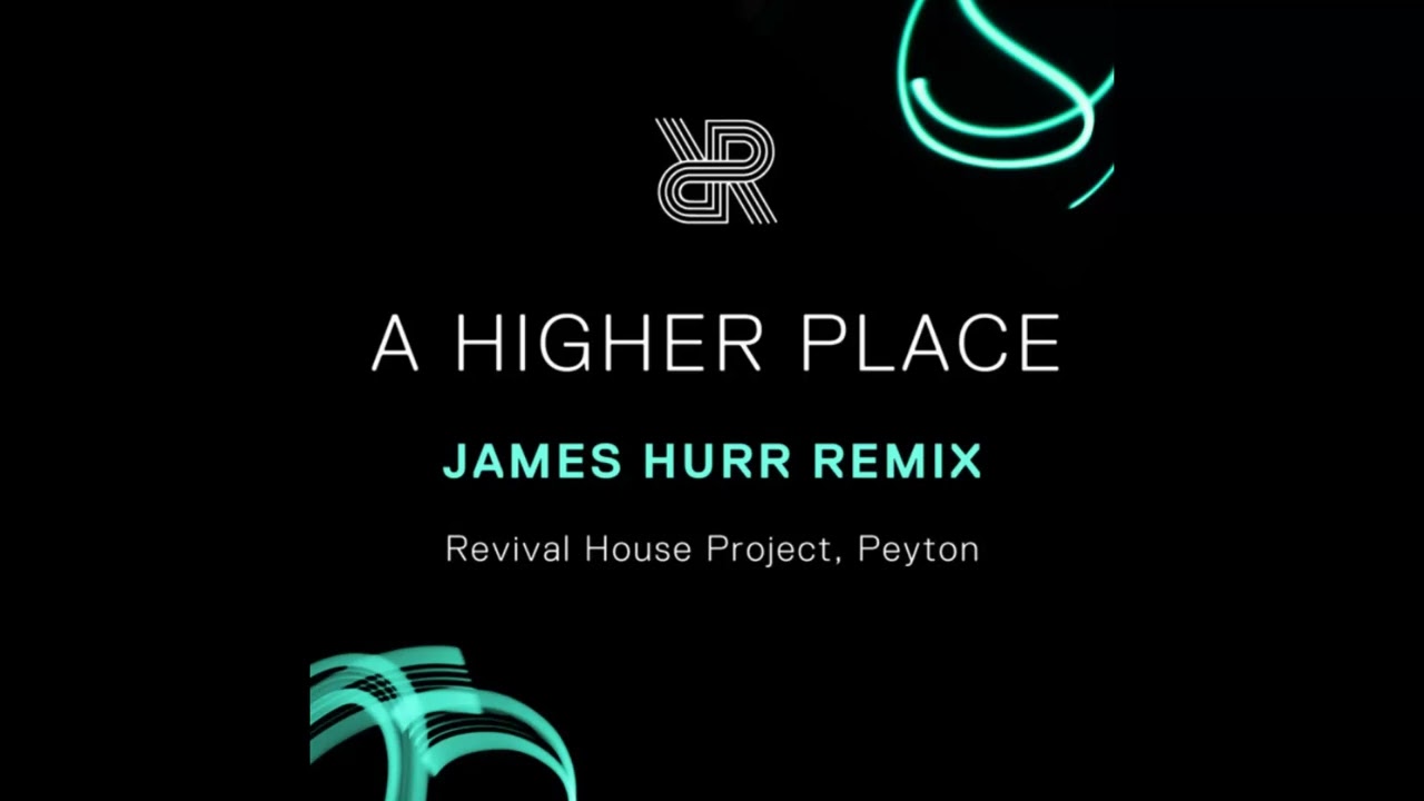 Revival House Project, Peyton - Higher Place (James Hurr Extended Remix)