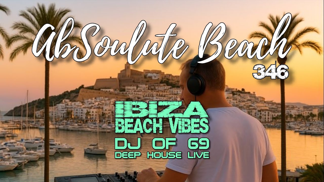 Ibiza Deep House Mix 12/2025 | Melodic Summer Session | AbSoulute Beach 346 by DJ of 69