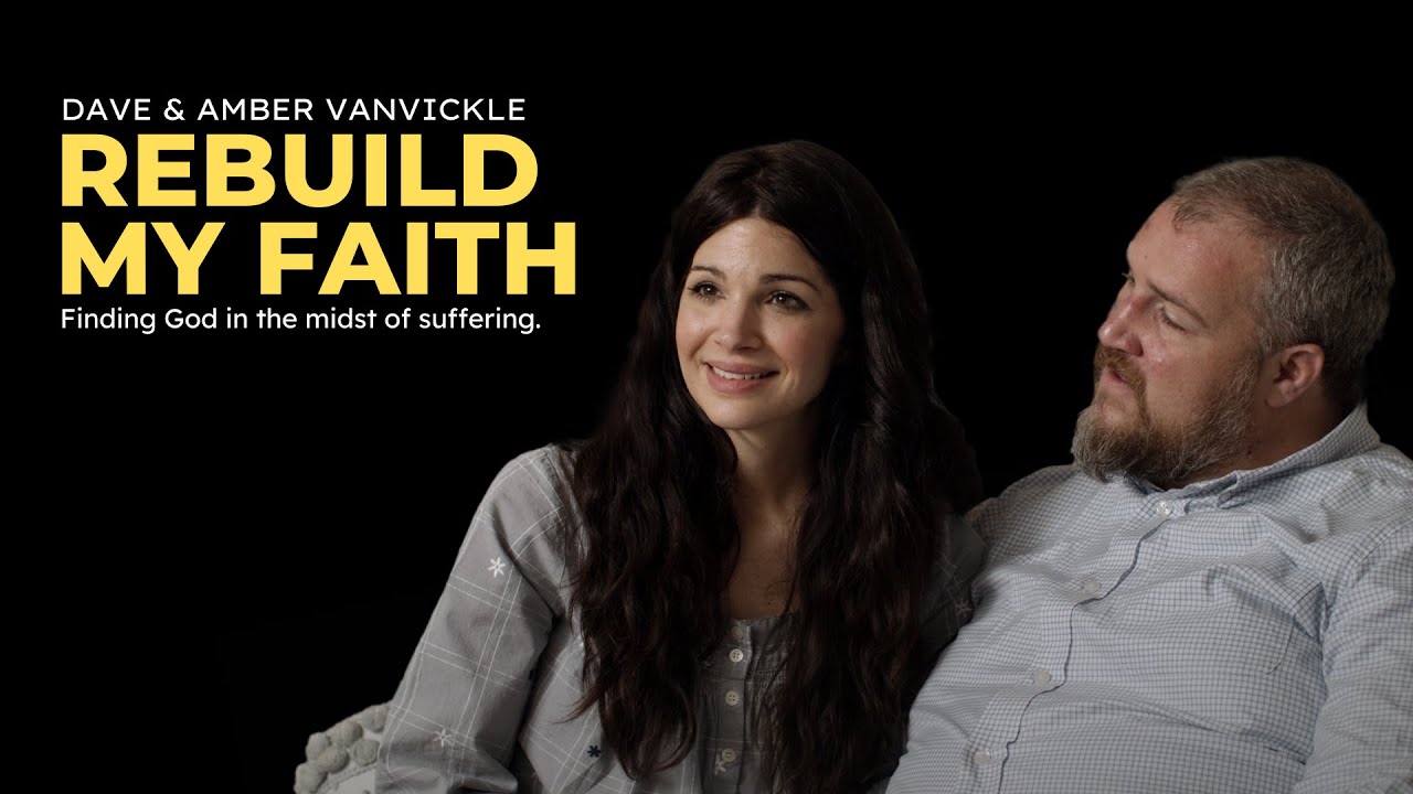 Rebuild My Faith- Finding God in the midst of suffering with Dave and Amber VanVickle