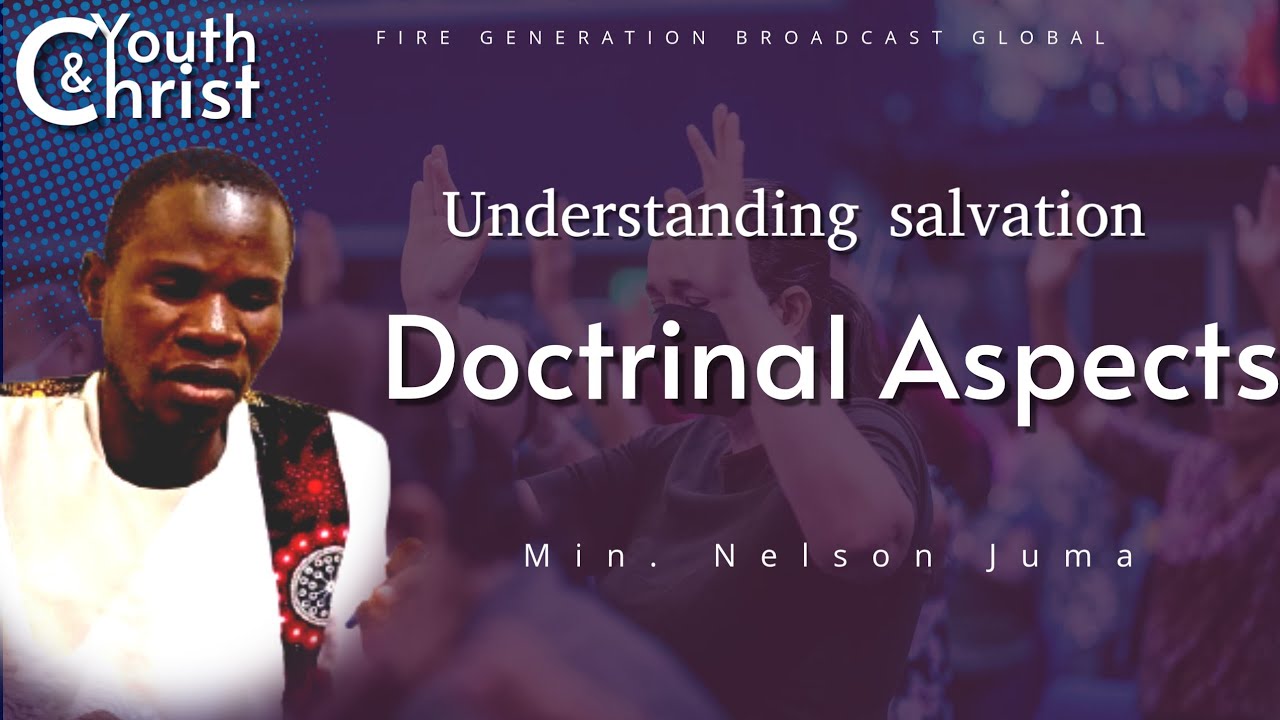 Understanding salvation part 3 || Doctrine of salvation|| Youth and Christ|| Min. Nelson Juma. 