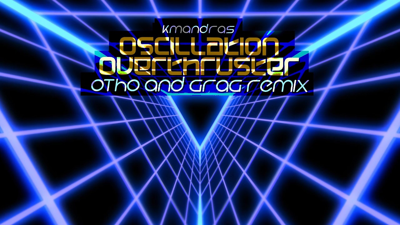 KmAndras - Oscillation Overthruster (Otho and Grag Remix) #bandcampfriday