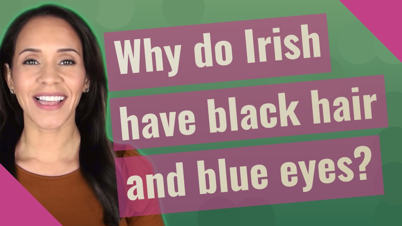 Why do Irish have black hair and blue eyes?