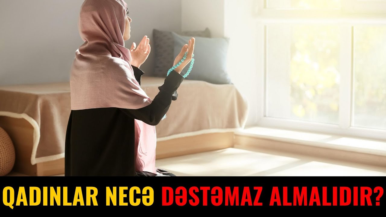 Qadınlar Necə Dəstəmaz Almalıdır?