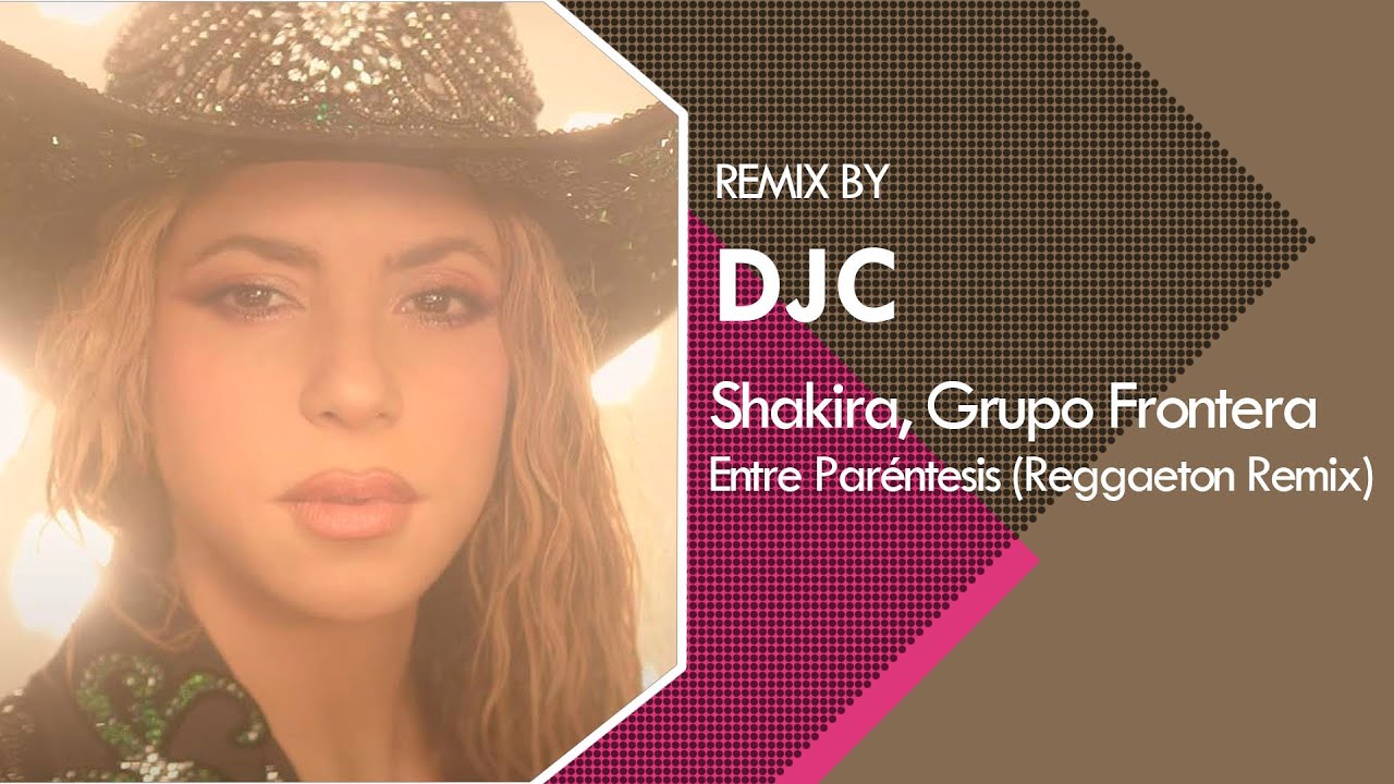 Shakira - Entre Paréntesis (Reggaeton Remix DJC) Grupo Frontera