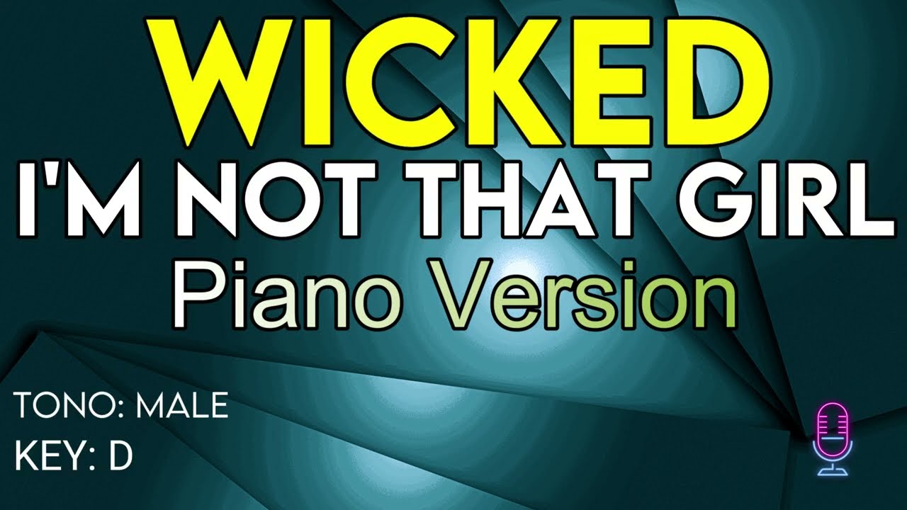 Wicked (The Musical) - I'm Not That Girl (Piano) - Karaoke Instrumental - Male