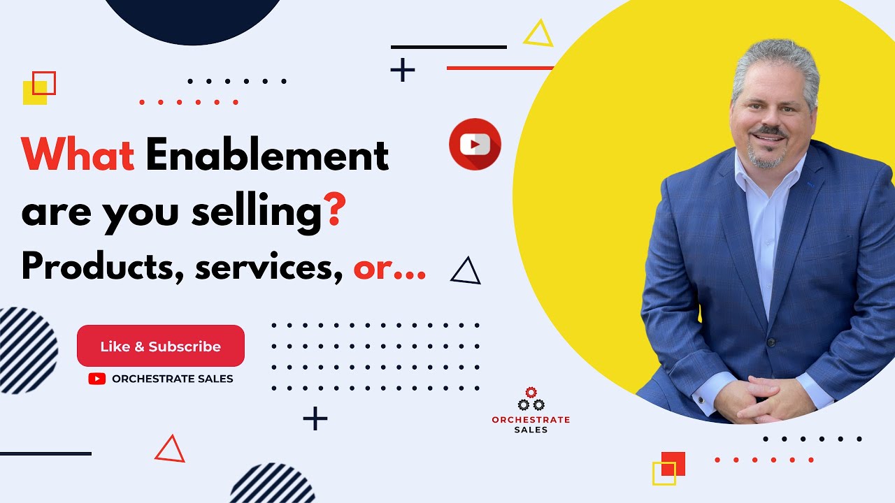 What Enablement are You Selling? - Products, Services, or..