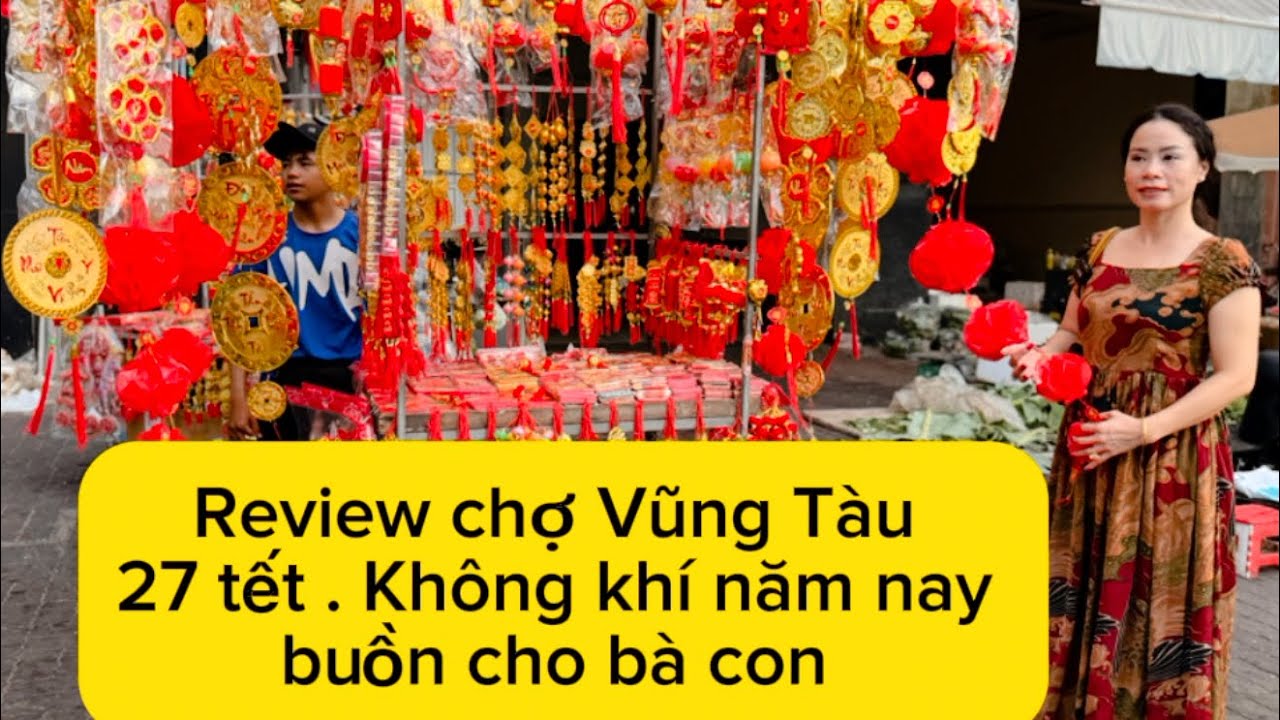 Review chợ Vũng Tàu 27 tết .(14/2/2026) Không khí năm nay buồn cho bà con .quá ạ 