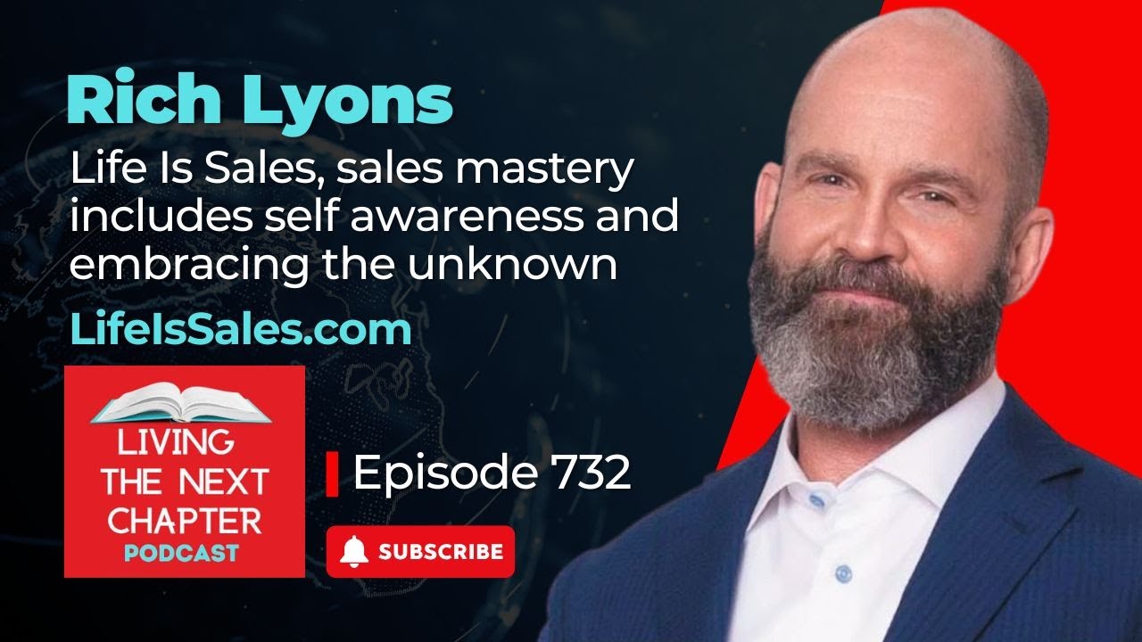 Rich Lyons - Life Is Sales, sales mastery includes self awareness and embracing the unknown