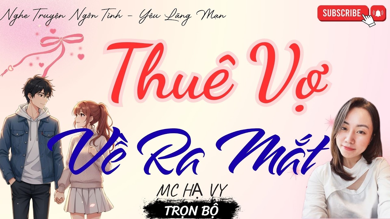 TRUYỆN NGÔN TÌNH HAY: THUÊ VỢ VỀ RA MẮT | TRUYỆN HẠ VY HAY - YÊU LÃNG MẠN