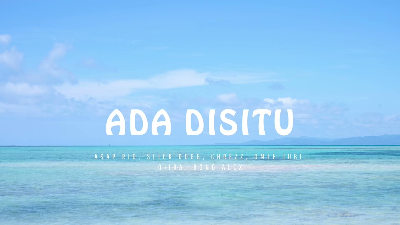 ADA DISITU - ASAP RIO, SLICK DOGG, CHREZZ, OMLE JUBI, QIIBA, BONG ALEX