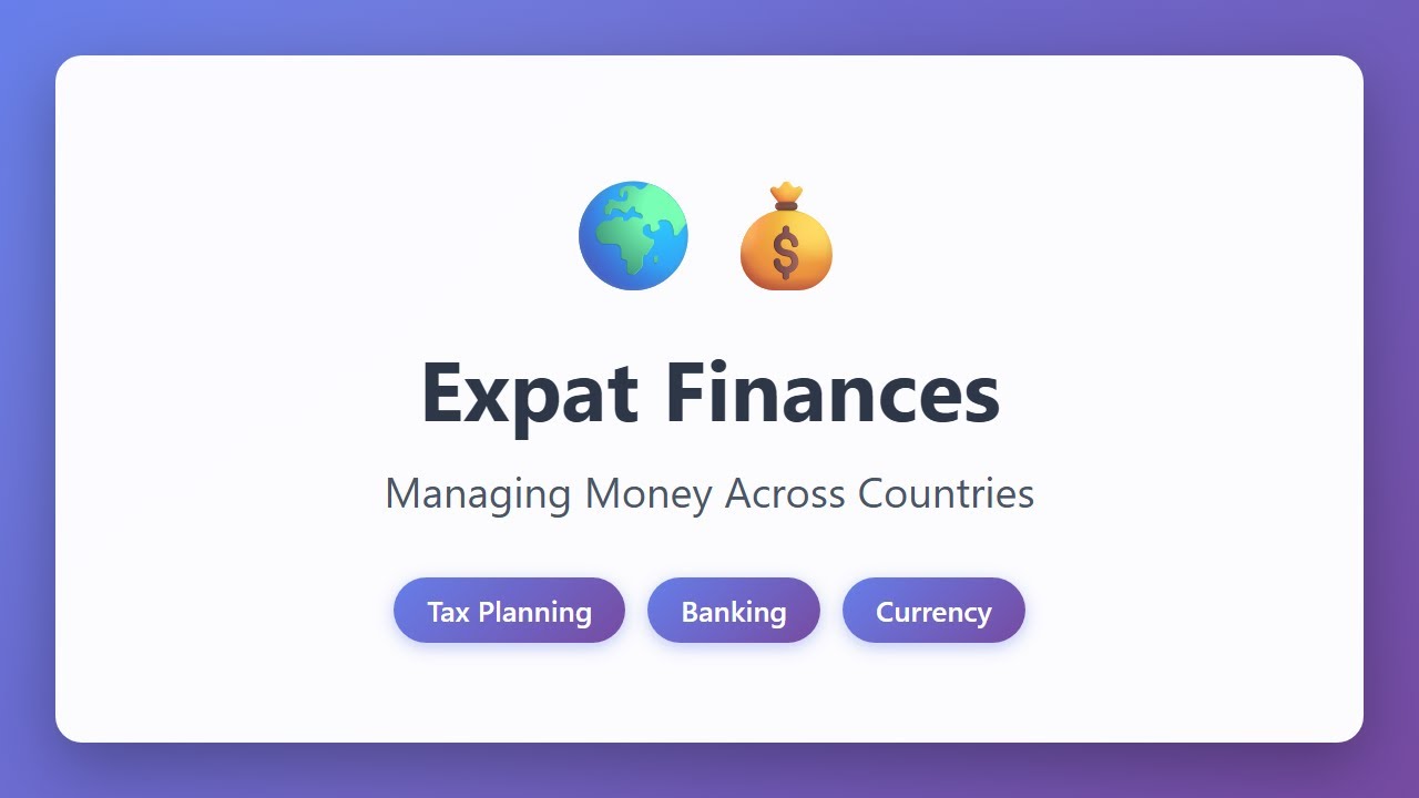 Expat Finances: Managing Money Across Countries | Tax & Banking Guide for Living Abroad