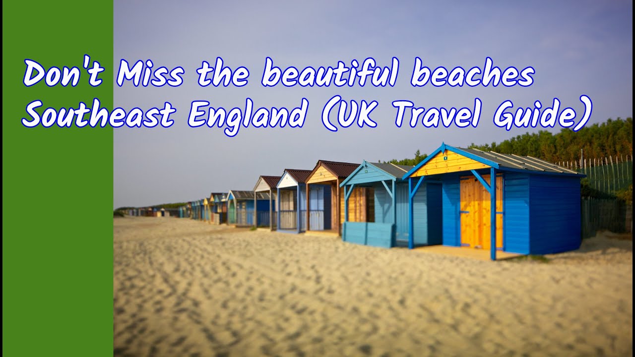 Don't Miss the beautiful beaches Southeast England (UK Travel Guide)