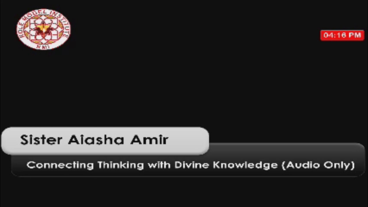 Connecting Thinking with Divine Knowledge - By Sister Aiasha Amir