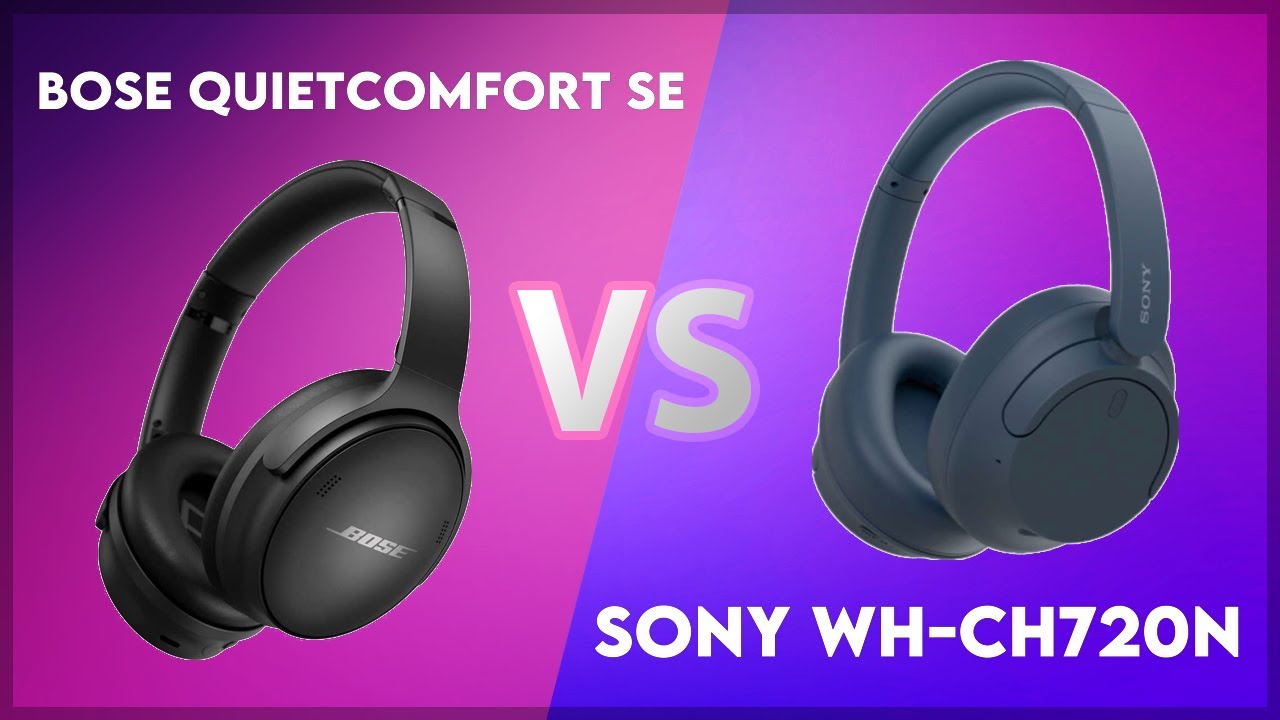 Bose QuietComfort SE vs Sony WH-CH720N Technical Comparison