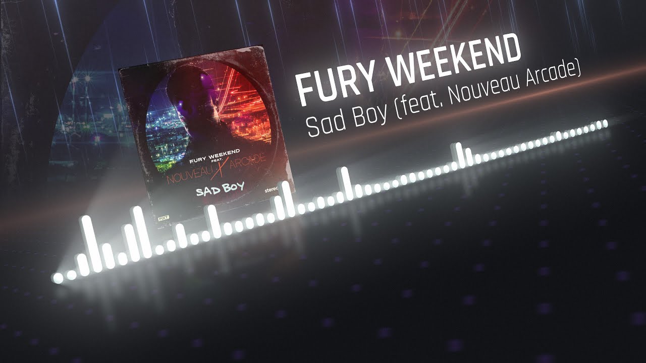 Fury Weekend - Sad Boy (feat. Nouveau Arcade)