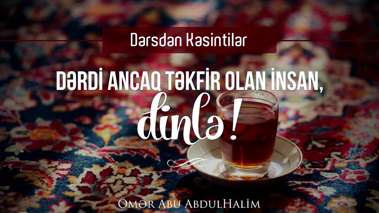Dərdi ancaq Təkfir olan insan Dinlə! - Ömər Abu AbdulHalim