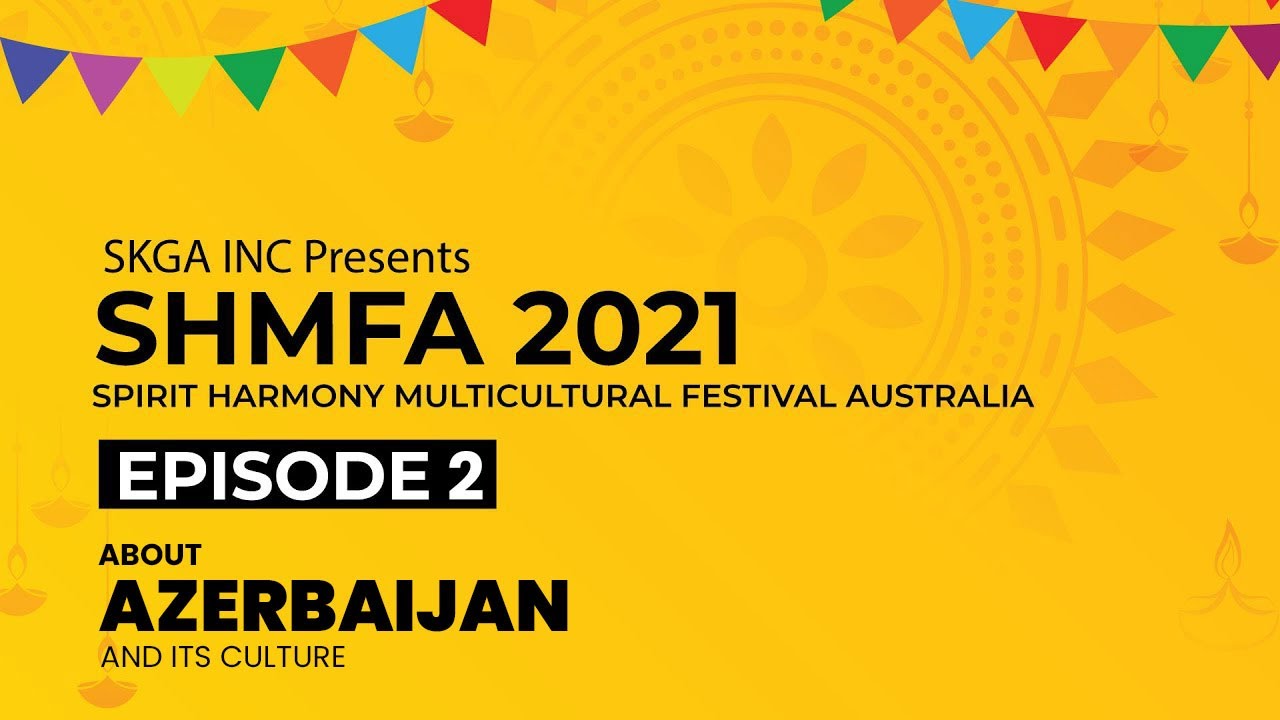 AZERBAIJAN AND ITS CULTURE | SHMFA 2021 - SPIRIT HARMONY! | SKGA INC | M4Tv Australia
