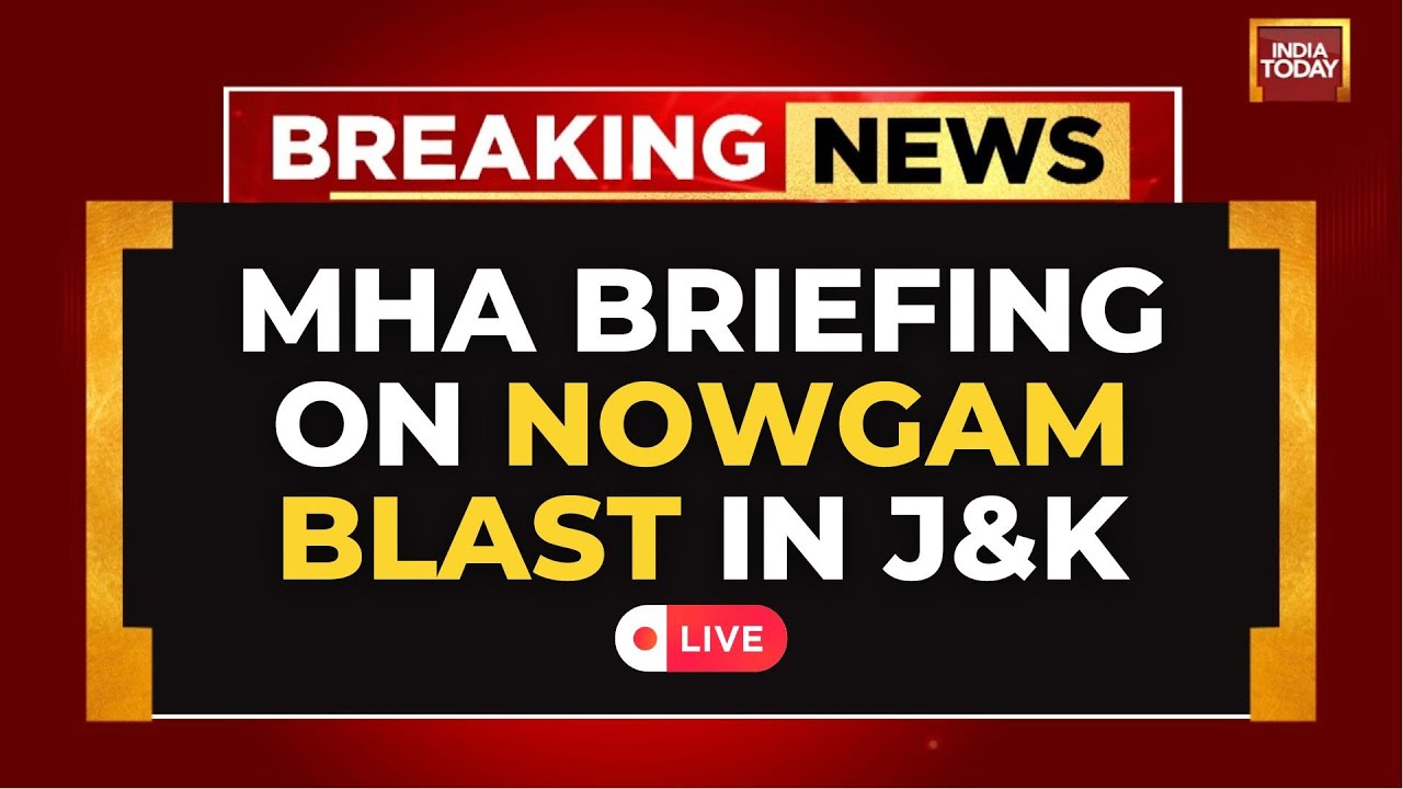 J&K Blast News LIVE: MHA Briefing on Nowgam Police Station Blast in Srinagar | Jammu & Kashmir LIVE
