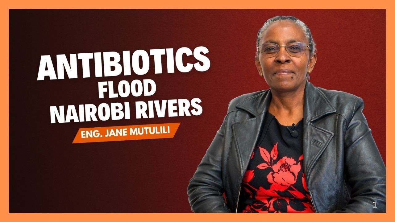 Реки Найроби полны антибиотиков - Инж. Джейн Мутулили | Она настроена серьезно