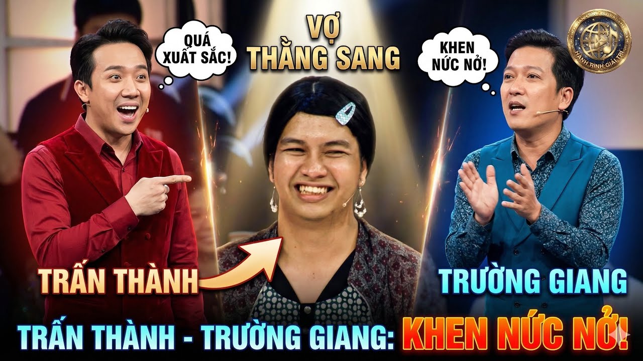 Vợ Thằng Sang DIỄN XUẤT THẦN khiến Trấn Thành, Trường Giang 