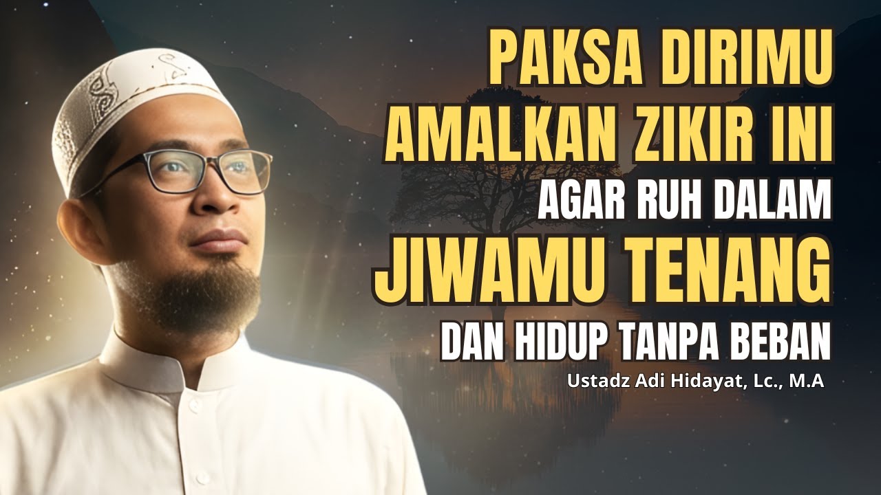 Amalan Dzikir Yang Membuat Jiwa Tenang - Ustadz Adi Hidayat, Lc., M.A